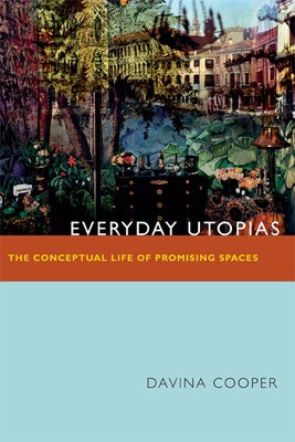Everyday Utopias: The Conceptual Life of Promising Spaces foto