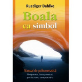 Cumpara ieftin Boala ca simbol. Manual de psihosomatica - Ruediger Dahlke, Adevar Divin