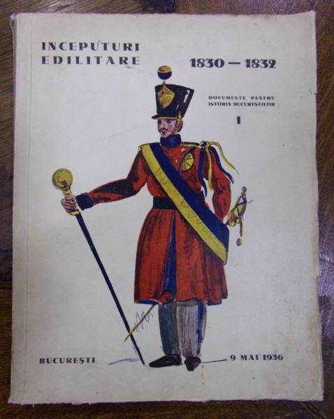 INCEPUTURI EDILITARE 1830 - 1832. VOL I: DOCUMENTE PENTRU ISTORIA BUCURESTILOR de EMIL VIRTOSU, HORIA OPRESCU, ION VIRTOSU 1936