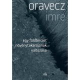 Egy f&ouml;ldter&uuml;let n&ouml;v&eacute;nytakar&oacute;j&aacute;nak v&aacute;ltoz&aacute;sa - Oravecz Imre