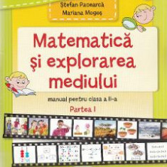 Matematica si explorarea mediului - Clasa 2 Partea 1 - Manual - Stefan Pacearca, Mariana Mogos