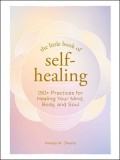 The Little Book of Self-Healing: 200 Practices for Healing Your Mind, Body, and Soul