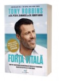 Forta vitala: Cum pot descoperirile din medicina de precizie sa transforme calitatea vietii tale si a celor dragi - Tony Robbins, Peter H. Diamandis,