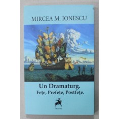 UN DRAMATURG . FETE , PREFETE , POSTFETE . de MIRCEA M. IONESCU , 2020 , DEDICATIE *