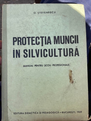 O. Stefanescu Protectia muncii in silvicultura (manual) foto