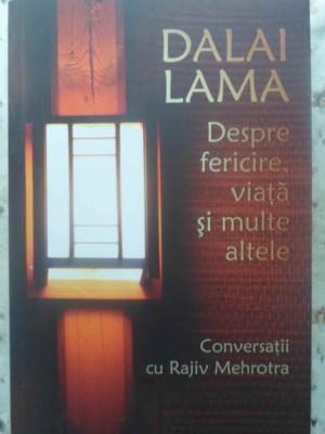 DESPRE FERICIRE, VIATA SI MULTE ALTELE-DALAI LAMA, CONVERSATII CU RAJIV MEHROTRA-276201 foto