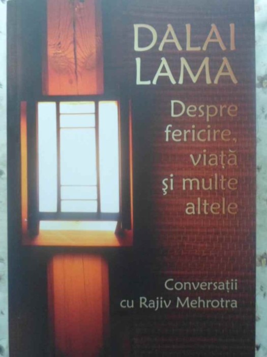 DESPRE FERICIRE, VIATA SI MULTE ALTELE-DALAI LAMA, CONVERSATII CU RAJIV MEHROTRA-276201