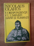 CORESPONDENTA CU UMANISTII BATAVI SI FLAMANZI de NICOLAUS OLAHUS , 1974