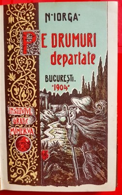 G489-I-Editie veche N. IORGA-PRIMA EDITIE-Pe Drumuri departate 1904-Minerva Bucuresti stare foarte buna,coperta groasa,grafica frumoasa cap capitole. foto