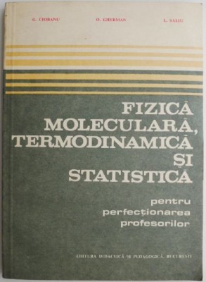 Fizica moleculara, termodinamica si statistica pentru perfectionarea profesorilor &amp;ndash; O. Gherman (coperta putin uzata) foto