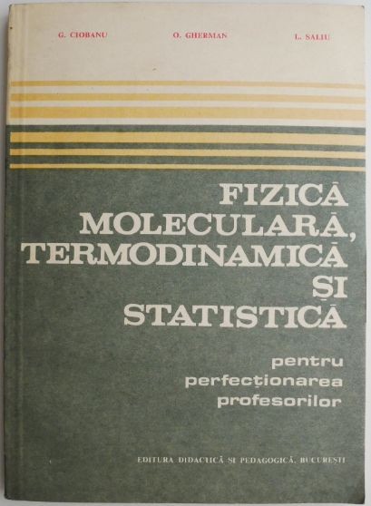 Fizica moleculara, termodinamica si statistica pentru perfectionarea profesorilor &ndash; O. Gherman (coperta putin uzata)