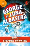 George și luna albastră (ebook) - Lucy Hawking Stephen Hawking - Editura LibHumanitas
