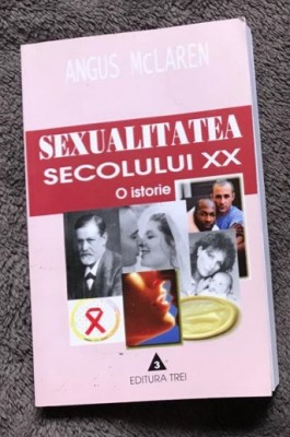 Sexualitatea secolului XX : o istorie / Angus McLaren foto