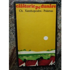 Ch. Xanthopoulos Palamas - Calatorie pe Dunare DEDICATIE SI AUTOGRAF