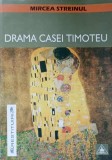 Drama Casei Timoteu - Mircea Steinul, 2001, Editura Timpul, Roman, Beletristica, 345 Pagini