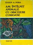 Cumpara ieftin Am intalnit animale cu obiceiuri curioase - Eugen A. Pora, Editura Dacia, 1978, Biologie, Comportament Animal, Carte, Romana