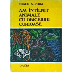 Eugen A. Pora - Am intalnit animale cu obiceiuri curioase