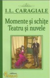 Momente si schite. Teatru si nuvele - I.l. Caragiale, Ion Luca Caragiale
