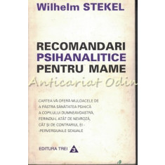 Recomandari Psihanalitice Pentru Mame - Wilhelm Stekel