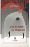 Din nicaieri, cu dragoste - Iosif Brodski