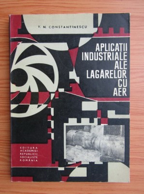 V. N. Constantinescu - Aplicatii industriale ale lagarelor cu aer foto