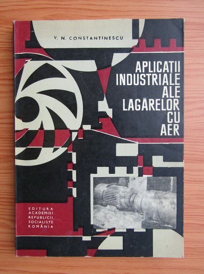 V. N. Constantinescu - Aplicatii industriale ale lagarelor cu aer