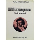 Beethoven, Sonatele pentru pian. Studiu hermeneutic - 2007 - Paula Diaconu Balan (XX658)
