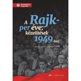 A Rajk-per &eacute;ve - K&ouml;zel&iacute;t&eacute;sek 1949-hez - Tak&aacute;cs Tibor