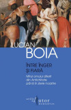 &Icirc;ntre &icirc;nger şi fiară - Paperback brosat - Lucian Boia - Humanitas