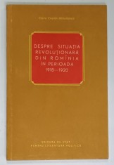 DESPRE SITUATIA REVOLUTIONARA DIN ROMANIA IN PERIOADA 1918 -1920 de CLARA CUSNIR - MIHAILOVICI , 1955 foto