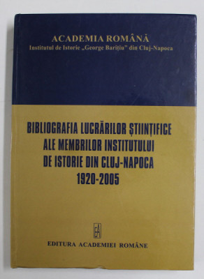 BIBLIOGRAFIA LUCRARILOR STIINTIFICE ALE MEMBRILOR INSTITUTULUI DE ISTORIE DIN CLUJ - NAPOCA , 1920- 2005 , intocmita de VERONICA TURCUS ..GHEORGEH HR foto