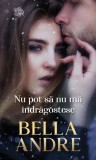 Nu pot sa nu ma indragostesc - Bella Andre - Litera