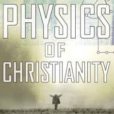 The physics of christianity / Frank J. Tipler