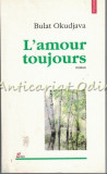 Cumpara ieftin L&#039;Amour Toujours - Bulat Okudjava, Polirom