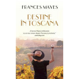 Cumpara ieftin Destine in Toscana - Frances Mayes, Rao