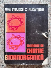 Elemente De Chimie Bioanorganica - Mihai Strajescu, Felicia Teodor , A531