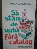 Mircea Santimbreanu - Sa stam de vorba fara catalog (Editia: 1981)
