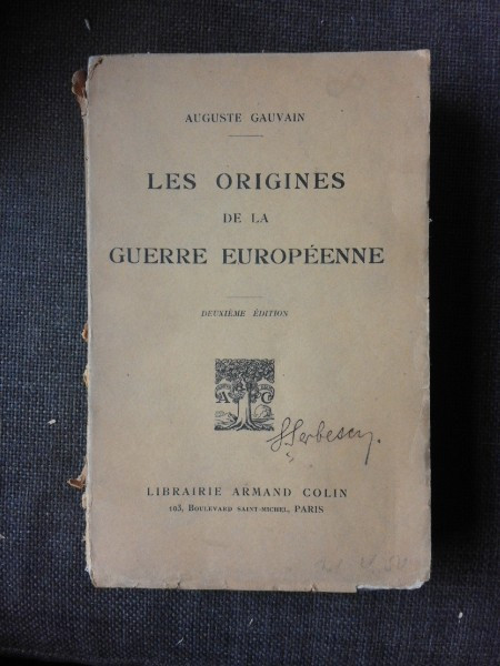 LES ORIGINES DE LA GUERRE EUROPEENNE - AUGUSTE GAUVAIN (CARTE IN LIMBA FRANCEZA)