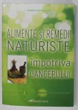 ALIMENTE SI REMEDII NATURISTE IMPOTRIVA CANCERULUI de ANDREI MOLDOVAN , 2012