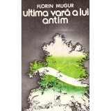 Florin Mugur - Ultima vara a lui Antim - roman - - 136226