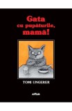 Cumpara ieftin Gata Cu Pupaturile, Mama! Kein Kuss Fur Mutter, Tomi Ungerer - Editura Art