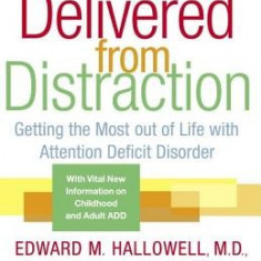 Delivered from Distraction: Getting the Most Out of Life with Attention Deficit Disorder