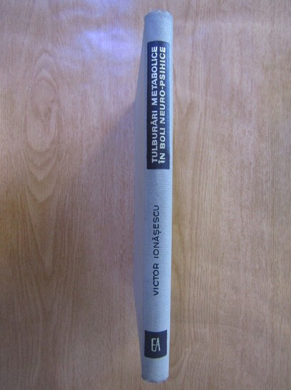 V. Ionasescu - Tulburari metabolice in boli neuro-psihice (1967, ed. cartonata)