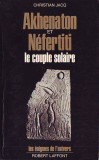 Cumpara ieftin Akhenaton et Nefertiti. Le couple solaire - Christian Jacq