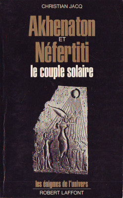 Akhenaton et Nefertiti. Le couple solaire - Christian Jacq foto