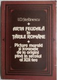 Arta feudala in Tarile Romane. Pictura murala si icoanele de la origini pana in secolul al XIX-lea &ndash; I.D. Stefanescu (coperta putin uzata)