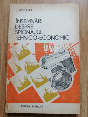 I. Mocanu - Insemnari despre spionajul tehnico-economic - Ed. Militara, 1975 foto