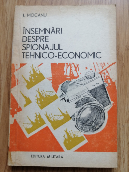 I. Mocanu - Insemnari despre spionajul tehnico-economic - Ed. Militara, 1975