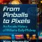 From Pinballs to Pixels: An Arcade History of Williams-Bally-Midway