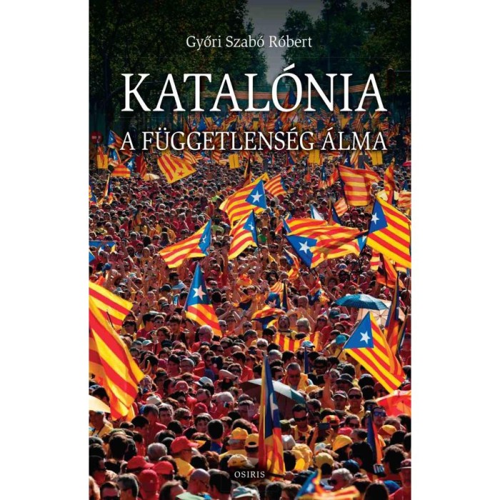 Katal&oacute;nia - A f&uuml;ggetlens&eacute;g &aacute;lma - Győri Szab&oacute; R&oacute;bert